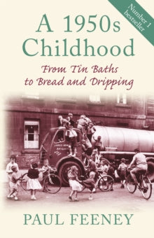 A 1950s Childhood: From Tin Baths to Bread and Dripping - Paul Feeney (Paperback) 07-09-2009 