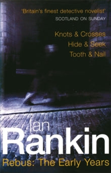 A Rebus Novel  Rebus: The Early Years: Knots & Crosses, Hide & Seek, Tooth & Nail - Ian Rankin (Paperback) 18-05-2000 