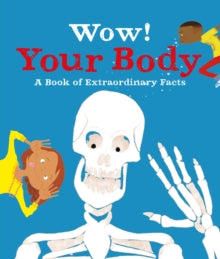 Wow!  Wow! Your Body - Jacqueline McCann (Editorial Director); Marc Aspinall; Emma Dods (Paperback) 04-10-2018 Long-listed for School Library Association Information Book Award 2015 (UK).