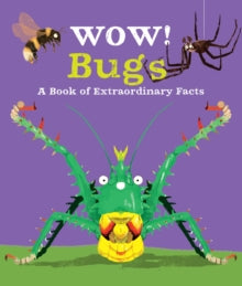 Wow!  Wow! Bugs - Camilla de la Bedoyere; Steven Johnson (Paperback) 19-09-2019 