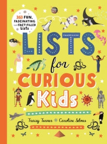 Curious Lists  Lists for Curious Kids: 263 Fun, Fascinating and Fact-Filled Lists - Tracey Turner; Caroline Selmes (Hardback) 15-10-2020 