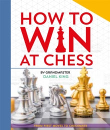 How to Win at Chess: From first moves to checkmate - Daniel King (Hardback) 16-02-2023 