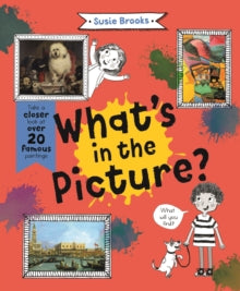 What's in the Picture?: Take a Closer Look at over 20 Famous Paintings - Susie Brooks (Paperback) 21-07-2022 
