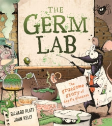 The Germ Lab: The Gruesome Story of Deadly Diseases - Richard Platt; John Kelly (Paperback) 13-04-2023 