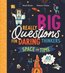 Really Big Questions For Daring Thinkers  Really Big Questions For Daring Thinkers: Space and Time - Mark Brake; Nishant Choksi (Hardback) 17-08-2023 