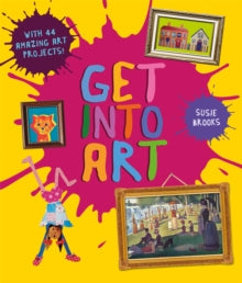 Get Into Art: Discover Great Art and Create Your Own - Susie Brooks (Paperback) 09-11-2023 