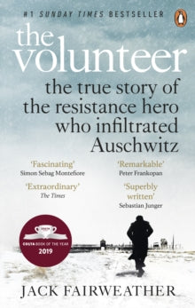 The Volunteer: The True Story of the Resistance Hero who Infiltrated Auschwitz - Costa Book of the Year 2019 - Jack Fairweather (Paperback) 09-01-2020 
