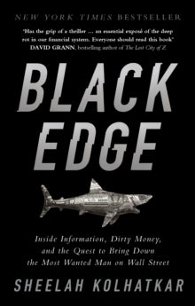 Black Edge: Inside Information, Dirty Money, and the Quest to Bring Down the Most Wanted Man on Wall Street - Sheelah Kolhatkar (Paperback) 25-01-2018 Long-listed for Financial Times and McKinsey Business Book of the Year 2017 (UK).