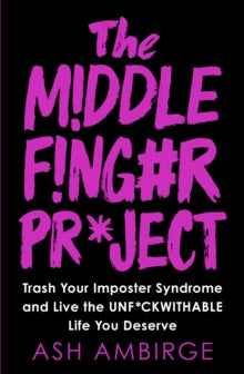 The Middle Finger Project: Trash Your Imposter Syndrome and Live the Unf*ckwithable Life You Deserve - Ash Ambirge (Paperback) 13-02-2020 