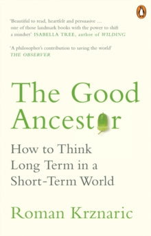 The Good Ancestor: How to Think Long Term in a Short-Term World - Roman Krznaric (Paperback) 11-02-2021 