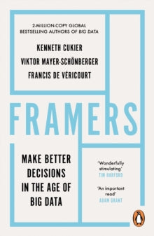 Framers: Make Better Decisions In The Age of Big Data - Kenneth Cukier; Viktor Mayer-Schoenberger; Francis de Vericourt (Paperback) 12-05-2022 