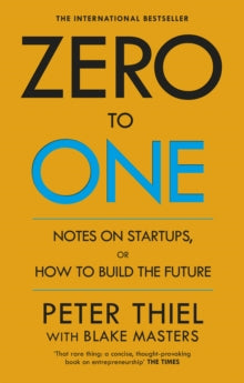 Zero to One: Notes on Start Ups, or How to Build the Future - Blake Masters; Peter Thiel (Paperback) 04-06-2015 