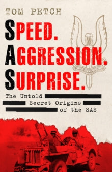 Speed, Aggression, Surprise: The Untold Secret Origins of the SAS - Tom Petch (Hardback) 10-11-2022 