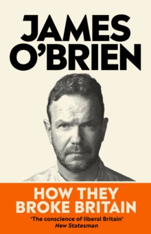 How They Broke Britain - James O'Brien (Hardback) 02-11-2023 