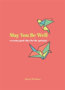 May You Be Well: Everyday Good Vibes for the Spiritual - Cheryl Rickman (Hardback) 03-06-2021 
