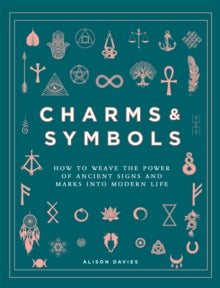 Charms & Symbols: How to Weave the Power of Ancient Signs and Marks into Modern Life - Alison Davies (Hardback) 03-03-2022 
