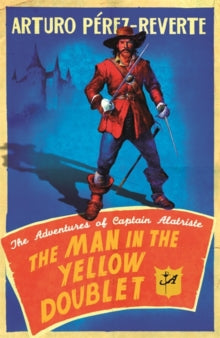 The Adventures of Captain Alatriste  The Man In The Yellow Doublet: The Adventures Of Captain Alatriste - Arturo Perez-Reverte (Paperback) 04-02-2010 