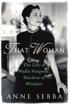 That Woman: The Life of Wallis Simpson, Duchess of Windsor - Anne Sebba (Paperback) 19-01-2012 