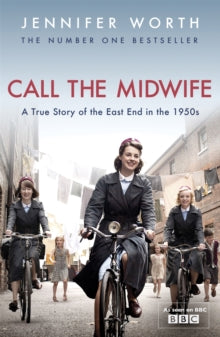 Call The Midwife: A True Story Of The East End In The 1950s - Jennifer Worth, SRN, SCM (Paperback) 05-01-2012 