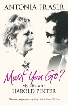 Must You Go?: My Life with Harold Pinter - Lady Antonia Fraser (Paperback) 03-03-2011 Short-listed for Galaxy National Book Awards: Non-Fiction Book of the Year 2010.