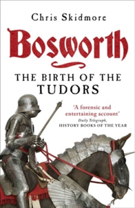 Bosworth: The Birth of the Tudors - Chris Skidmore (Paperback) 05-06-2014 