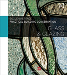 Practical Building Conservation  Practical Building Conservation: Glass and Glazing - Historic England (Hardback) 28-03-2012 