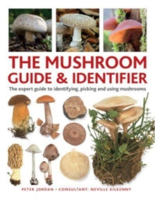 The Mushroom Guide & Identifer: An expert manual for identifying, picking and using edible wild mushrooms found in the British Isles - Peter Jordan; Neville Kilkenny (Hardback) 01-02-2024 