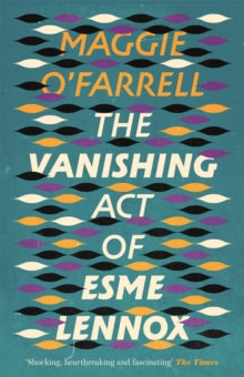 The Vanishing Act of Esme Lennox - Maggie O'Farrell (Paperback) 26-02-2013 Winner of Good Housekeeping Book Awards: Best Book of the Year 2007.