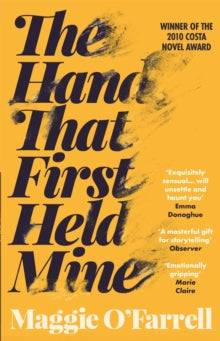 The Hand That First Held Mine - Maggie O'Farrell (Paperback) 29-02-2016 Winner of Costa Novel Award 2010. Short-listed for Galaxy National Book Awards: Waterstone's UK Author of the Year 2010.