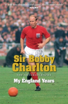 My England Years - Bobby Charlton (Paperback) 28-05-2009 Short-listed for British Sports Book Awards: Autobiography 2009.