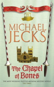 The Chapel of Bones (Last Templar Mysteries 18): An engrossing and intriguing medieval mystery - Michael Jecks (Paperback) 02-05-2005 