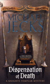 Dispensation of Death (Last Templar Mysteries 23): Danger, intrigue and murder in a thrilling medieval adventure - Michael Jecks (Paperback) 13-12-2007 