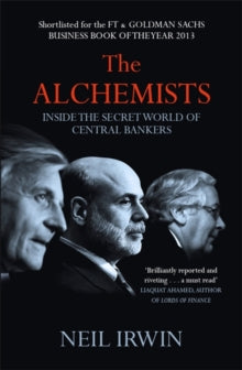 The Alchemists: Inside the secret world of central bankers - Neil Irwin (Paperback) 25-03-2014 Short-listed for Financial Times/Goldman Sachs Business Book of the Year Award 2013.