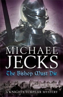 The Bishop Must Die (The Last Templar Mysteries 28): A thrilling medieval mystery - Michael Jecks (Paperback) 05-08-2010 