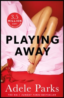 Playing Away: The irresistible, trailblazing novel of an affair from the bestselling author of BOTH OF YOU - Adele Parks (Paperback) 10-05-2012 