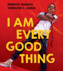 I Am Every Good Thing - Derrick Barnes; Gordon C James (Paperback) 04-02-2021 