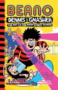 Beano Dennis & Gnasher: Battle for Bash Street School - Beano Studios; I. P. Daley (Paperback) 08-07-2021 