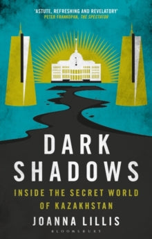 Dark Shadows: Inside the Secret World of Kazakhstan - Joanna Lillis (Paperback) 07-04-2022 