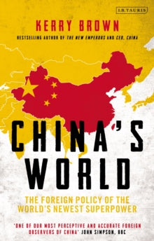 China's World: The Foreign Policy of the World's Newest Superpower - Kerry Brown (University of Sydney, Sydney, Australia) (Paperback) 04-11-2021 
