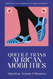Queer and Trans African Mobilities: Migration, Asylum and Diaspora - B Camminga (Paperback) 16-06-2022 