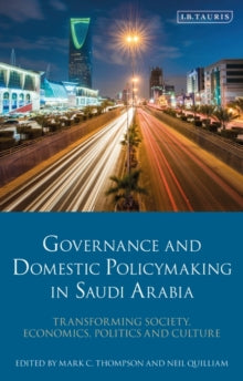 Governance and Domestic Policymaking in Saudi Arabia: Transforming Society, Economics, Politics and Culture - Mark C. Thompson (Paperback) 21-04-2022 