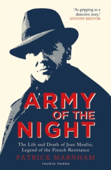 Army of the Night: The Life and Death of Jean Moulin, Legend of the French Resistance - Patrick Marnham (Paperback) 03-03-2022 