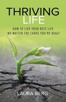 Thriving Life: How to Live Your Best Life No Matter the Cards You're Dealt - Laura Berg (Paperback) 17-02-2022 