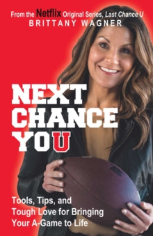 Next Chance You: Tools, Tips, and Tough Love for Bringing Your A-Game to Life - Brittany Wagner (Paperback) 09-12-2021 