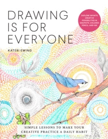 Art is for Everyone  Drawing Is for Everyone: Simple Lessons to Make Your Creative Practice a Daily Habit - Explore Infinite Creative Possibilities in Graphite, Colored Pencil, and Ink - Kateri Ewing (Paperback) 20-07-2021 