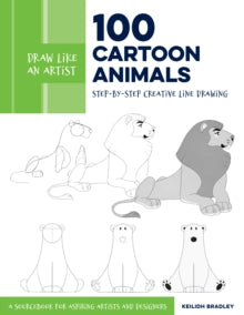 Draw Like an Artist  Draw Like an Artist: 100 Cartoon Animals: Step-by-Step Creative Line Drawing - A Sourcebook for Aspiring Artists and Designers: Volume 7 - Keilidh Bradley (Paperback) 24-05-2022 