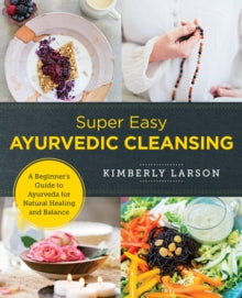 New Shoe Press  Super Easy Ayurvedic Cleansing: A Beginner's Guide to Ayurveda for Natural Healing and Balance - Kimberly Larson (Paperback) 12-12-2022 