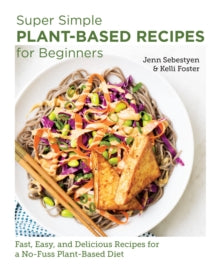 New Shoe Press  Super Simple Plant-Based Recipes for Beginners: Fast, Easy, and Delicious Recipes for a No-Fuss Plant-Based Diet - Jenn Sebestyen; Kelli Foster (Paperback) 25-05-2023 