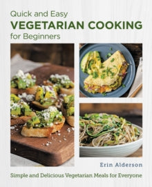 New Shoe Press  Quick and Easy Vegetarian Cooking for Beginners: Simple and Delicious Vegetarian Meals for Everyone - Erin Alderson (Paperback) 25-05-2023 