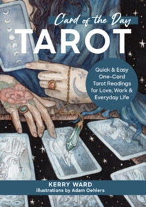 Card of the Day Tarot: Quick and Easy One-Card Tarot Readings For Love, Work, and Everyday Life - Kerry Ward (Hardback) 25-01-2024 